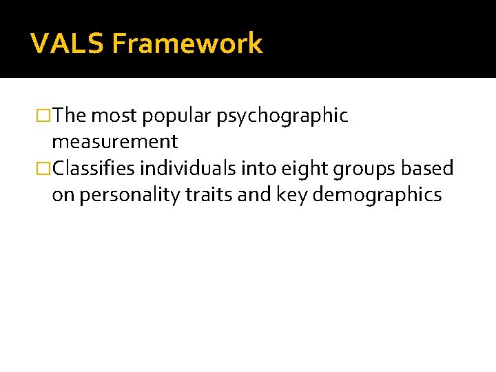 VALS Framework �The most popular psychographic measurement �Classifies individuals into eight groups based on