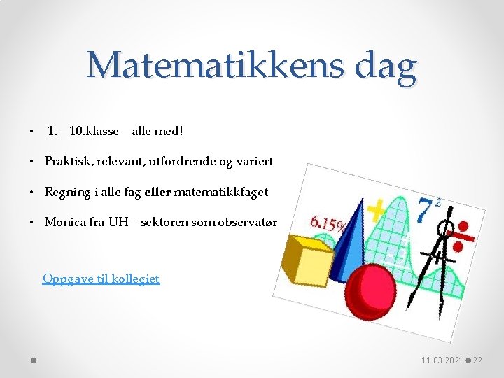Matematikkens dag • 1. – 10. klasse – alle med! • Praktisk, relevant, utfordrende