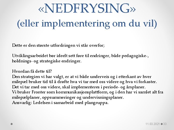  «NEDFRYSING» (eller implementering om du vil) Dette er den største utfordringen vi står