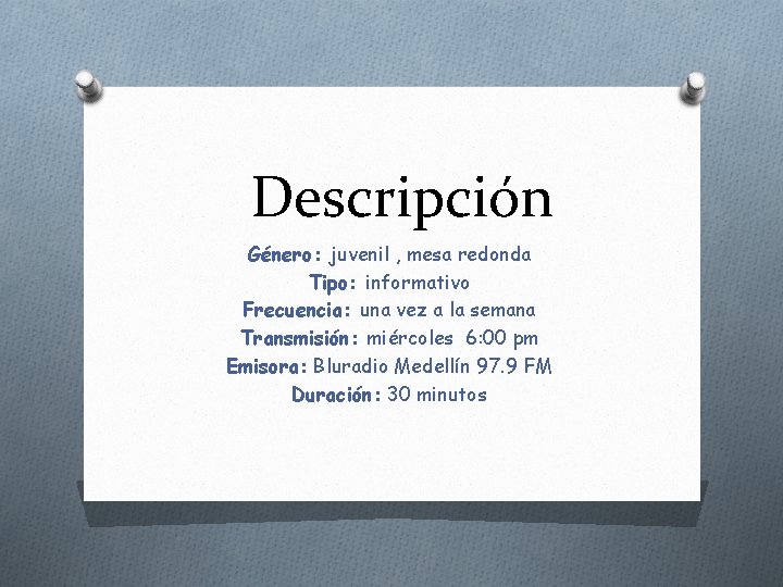 Descripción Género: juvenil , mesa redonda Tipo: informativo Frecuencia: una vez a la semana