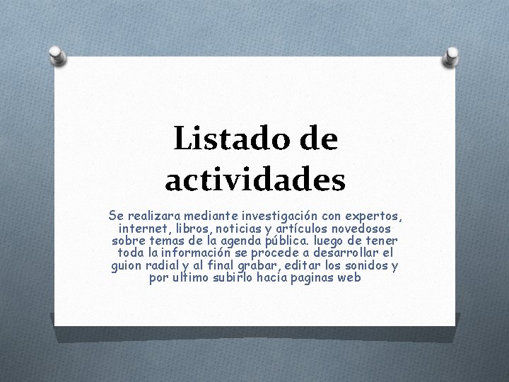 Listado de actividades Se realizara mediante investigación con expertos, internet, libros, noticias y artículos