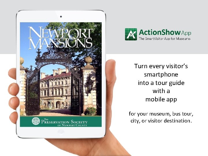 Turn every visitor’s smartphone into a tour guide with a mobile app for your