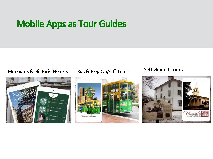 Mobile Apps as Tour Guides Museums & Historic Homes Bus & Hop On/Off Tours