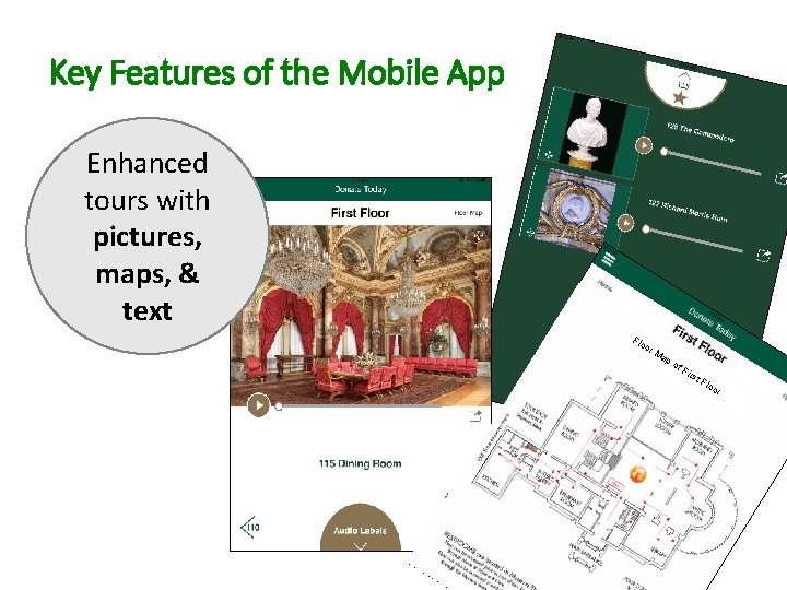 Key Features of the Mobile App Enhanced tours with pictures, maps, & text Flo