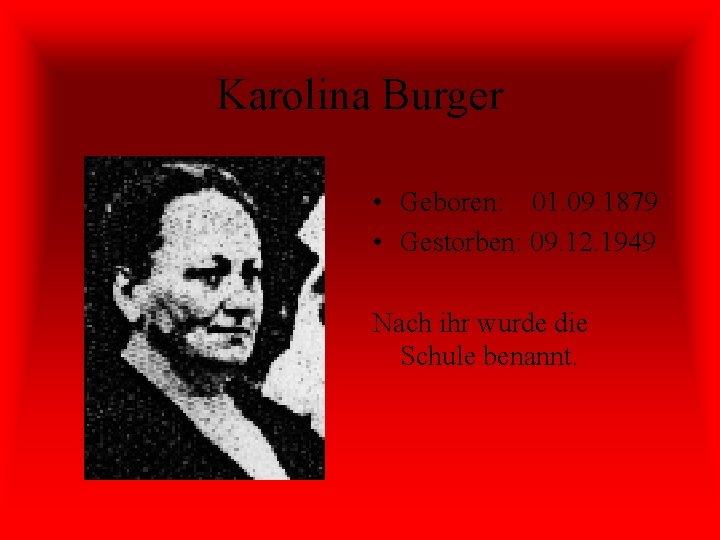 Karolina Burger • Geboren: 01. 09. 1879 • Gestorben: 09. 12. 1949 Nach ihr