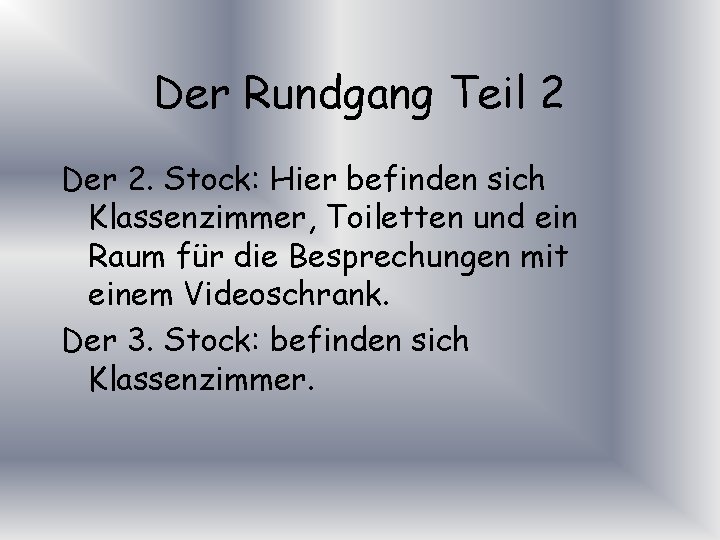 Der Rundgang Teil 2 Der 2. Stock: Hier befinden sich Klassenzimmer, Toiletten und ein