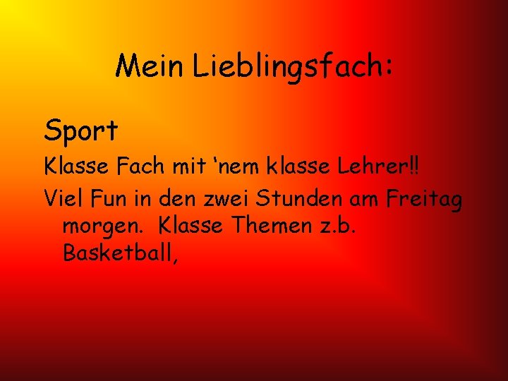 Mein Lieblingsfach: Sport Klasse Fach mit ‘nem klasse Lehrer!! Viel Fun in den zwei