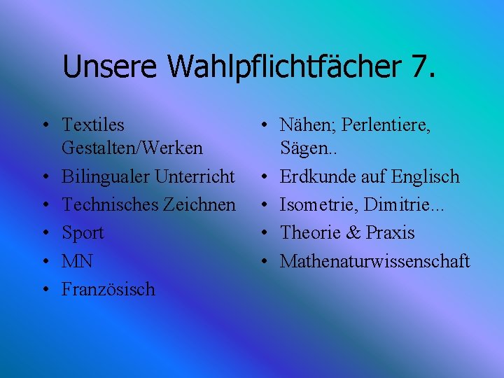 Unsere Wahlpflichtfächer 7. • Textiles Gestalten/Werken • Bilingualer Unterricht • Technisches Zeichnen • Sport