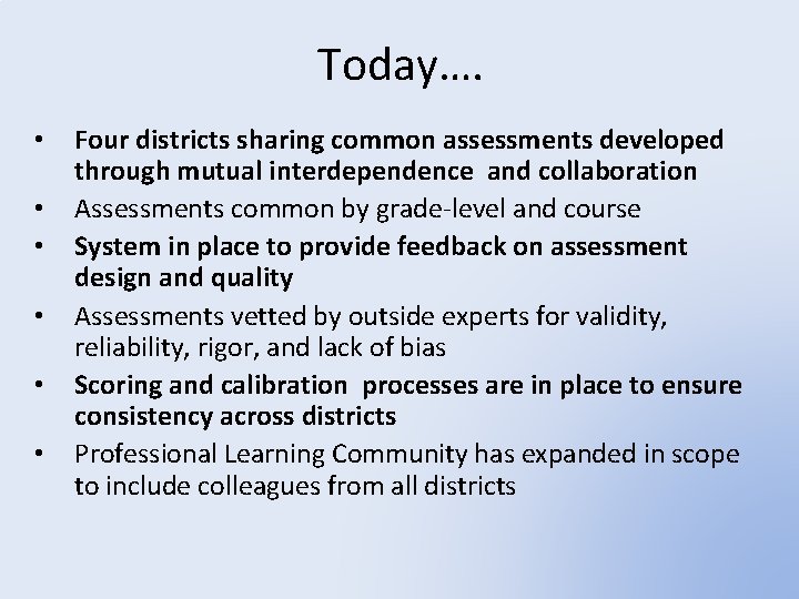Today…. • • • Four districts sharing common assessments developed through mutual interdependence and