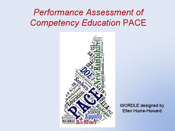 Performance Assessment of Competency Education PACE WORDLE designed by Ellen Hume-Howard 