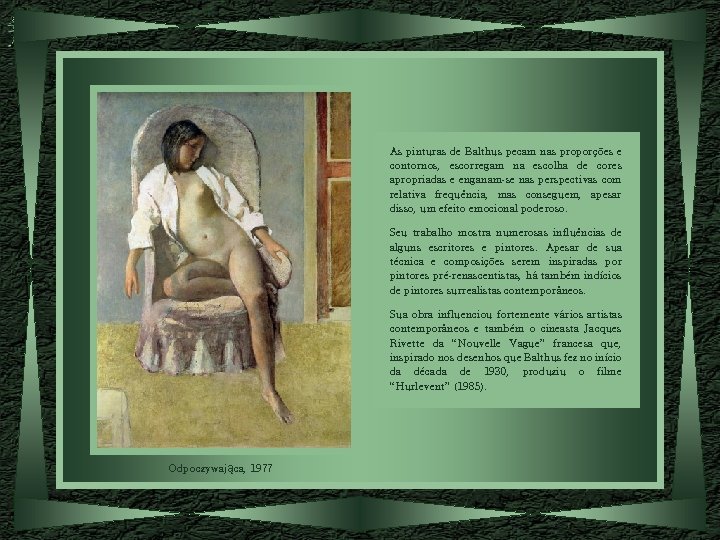 As pinturas de Balthus pecam nas proporções e contornos, escorregam na escolha de cores