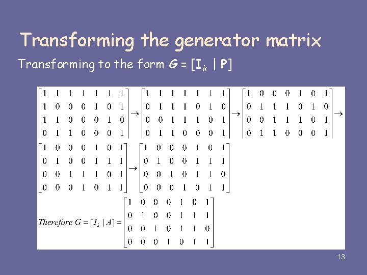 Transforming the generator matrix Transforming to the form G = [Ik | P] 13