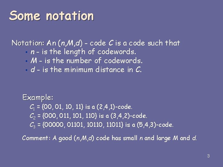 Some notation Notation: An (n, M, d) - code C is a code such Some notation Notation: An (n, M, d) - code C is a code such