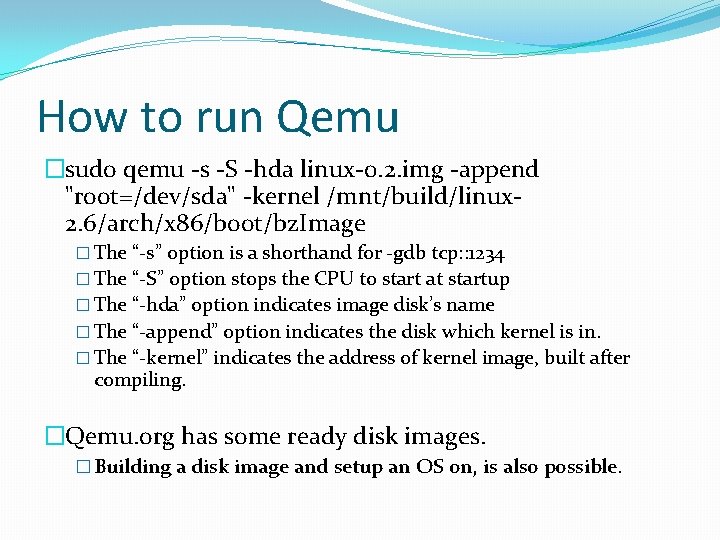 How to run Qemu �sudo qemu -s -S -hda linux-0. 2. img -append "root=/dev/sda"