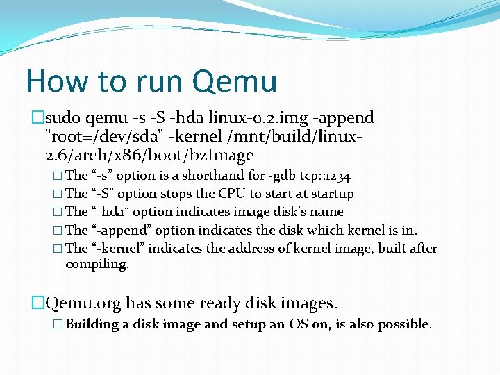 How to run Qemu �sudo qemu -s -S -hda linux-0. 2. img -append "root=/dev/sda"