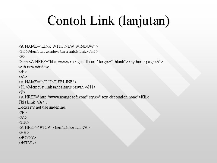 Contoh Link (lanjutan) <A NAME="LINK WITH NEW WINDOW"> <H 1>Membuat window baru untuk link: