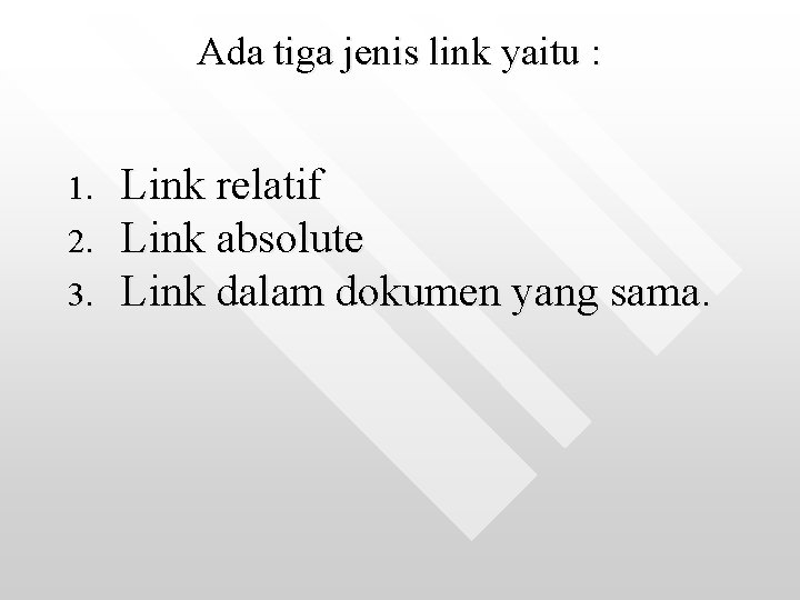 Ada tiga jenis link yaitu : 1. 2. 3. Link relatif Link absolute Link