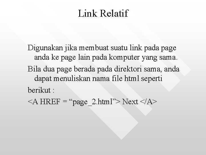 Link Relatif Digunakan jika membuat suatu link pada page anda ke page lain pada