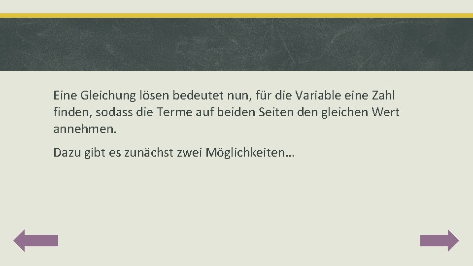 Eine Gleichung lösen bedeutet nun, für die Variable eine Zahl finden, sodass die Terme