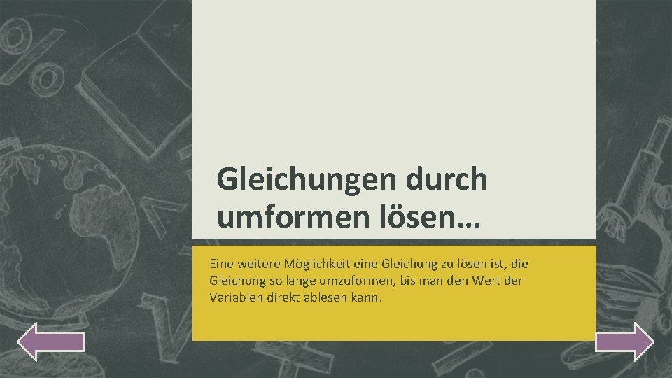 Gleichungen durch umformen lösen… Eine weitere Möglichkeit eine Gleichung zu lösen ist, die Gleichung