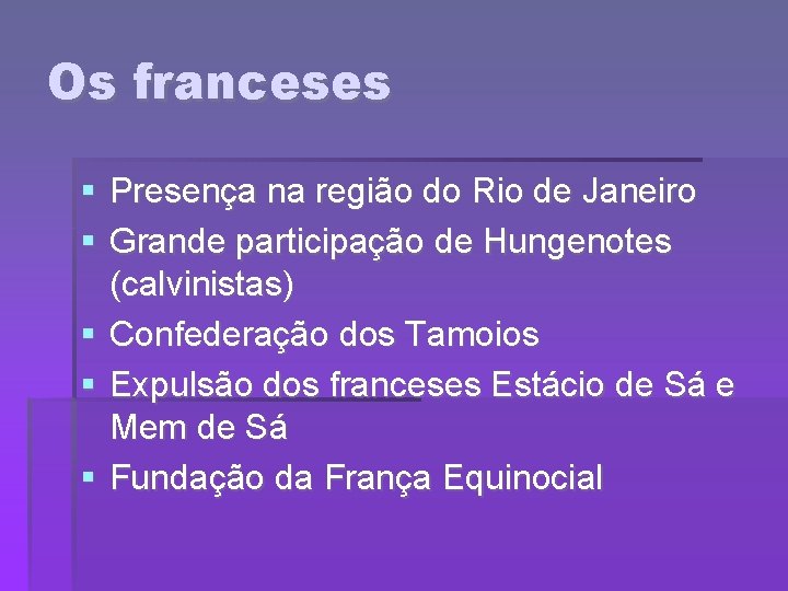 Os franceses Presença na região do Rio de Janeiro Grande participação de Hungenotes (calvinistas)