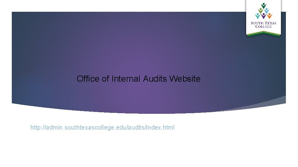 Office of Internal Audits Website http: //admin. southtexascollege. edu/audits/index. html 