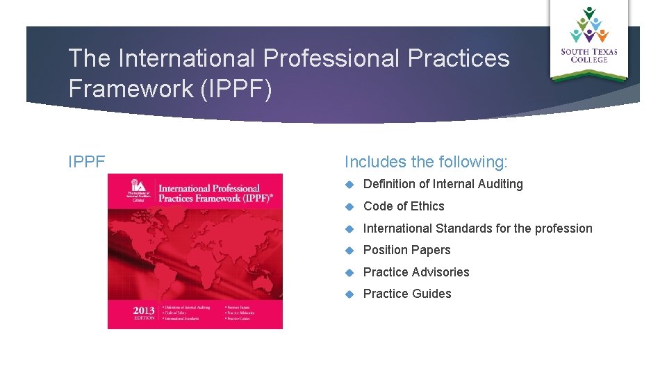 The International Professional Practices Framework (IPPF) IPPF Includes the following: Definition of Internal Auditing