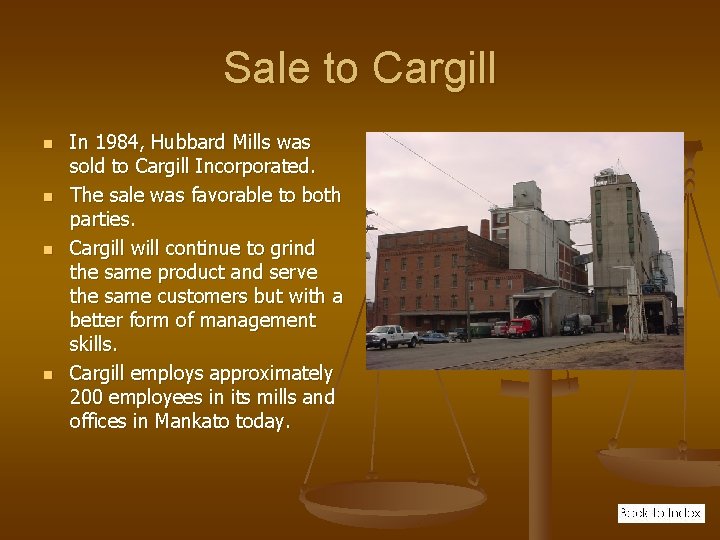 Sale to Cargill n n In 1984, Hubbard Mills was sold to Cargill Incorporated.