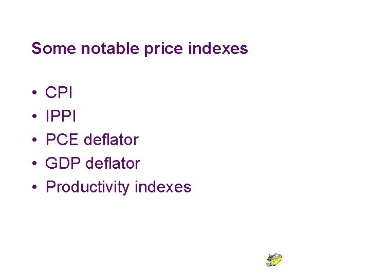 Some notable price indexes • • • CPI IPPI PCE deflator GDP deflator Productivity