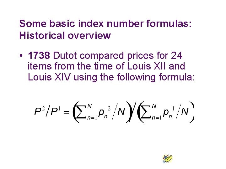 Some basic index number formulas: Historical overview • 1738 Dutot compared prices for 24 Some basic index number formulas: Historical overview • 1738 Dutot compared prices for 24