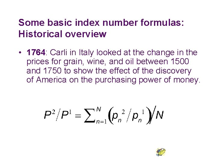 Some basic index number formulas: Historical overview • 1764: Carli in Italy looked at Some basic index number formulas: Historical overview • 1764: Carli in Italy looked at