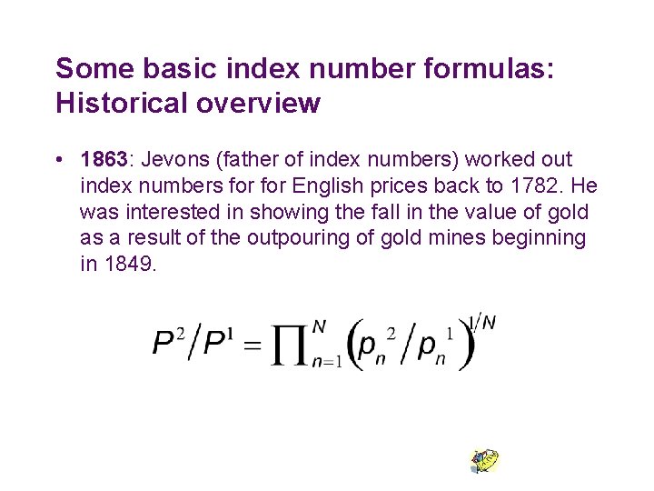 Some basic index number formulas: Historical overview • 1863: Jevons (father of index numbers) Some basic index number formulas: Historical overview • 1863: Jevons (father of index numbers)