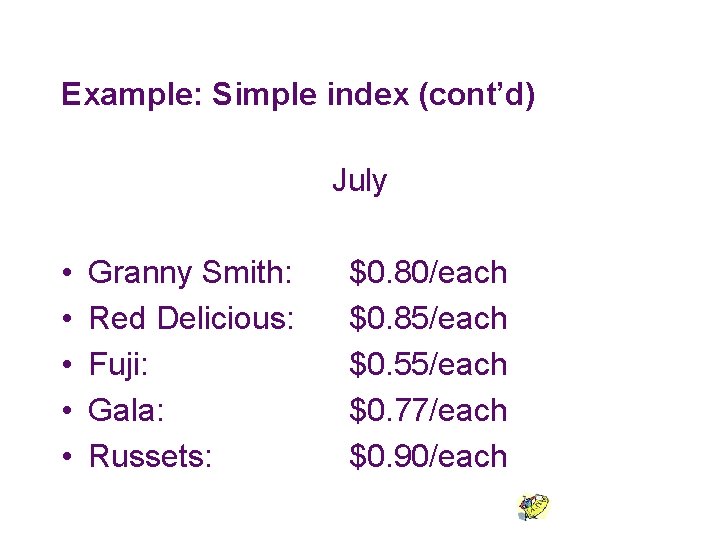 Example: Simple index (cont’d) July • • • Granny Smith: Red Delicious: Fuji: Gala: