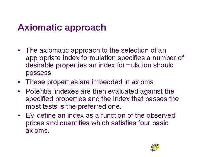 Axiomatic approach • The axiomatic approach to the selection of an appropriate index formulation