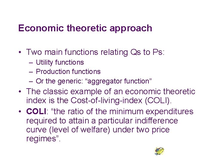 Economic theoretic approach • Two main functions relating Qs to Ps: – Utility functions