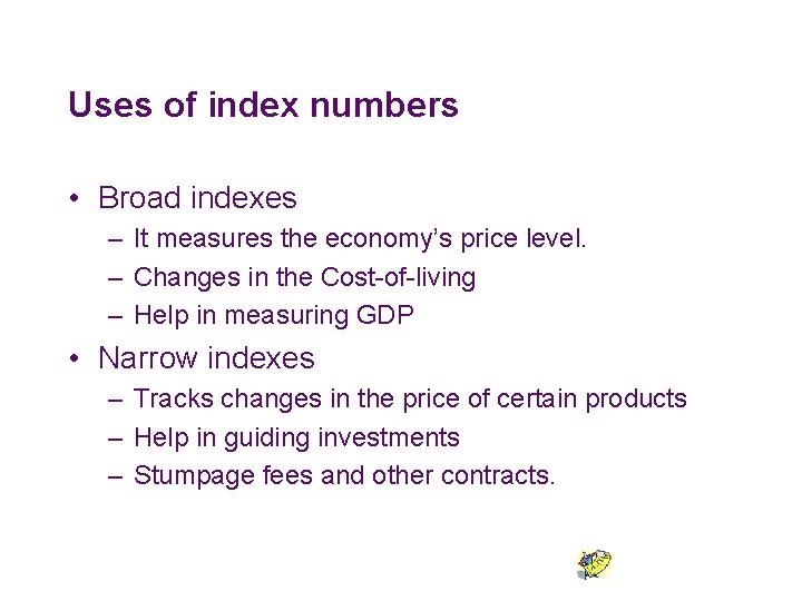 Uses of index numbers • Broad indexes – It measures the economy’s price level.