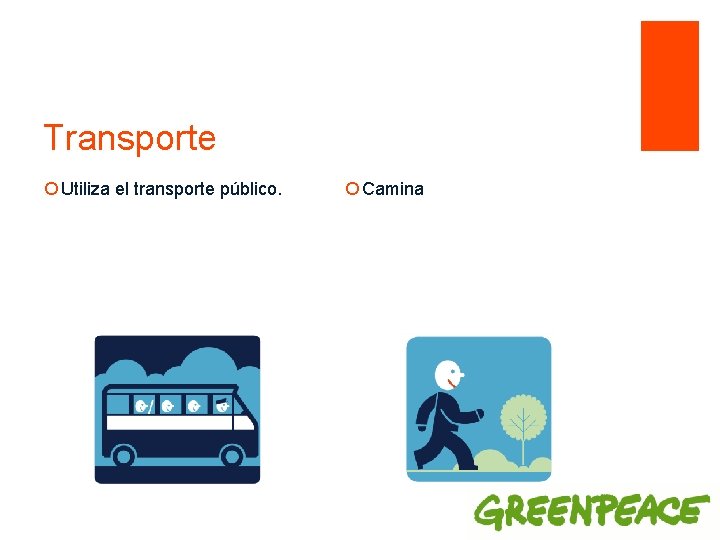 Transporte ¡ Utiliza el transporte público. ¡ Camina 