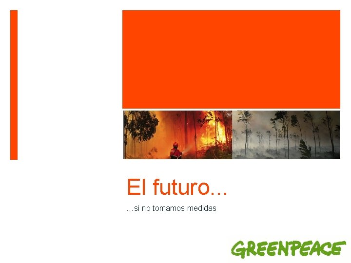 El futuro. . . …si no tomamos medidas 