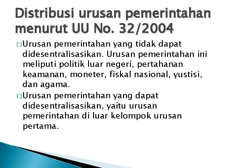 Distribusi urusan pemerintahan menurut UU No. 32/2004 � Urusan pemerintahan yang tidak dapat didesentralisasikan.