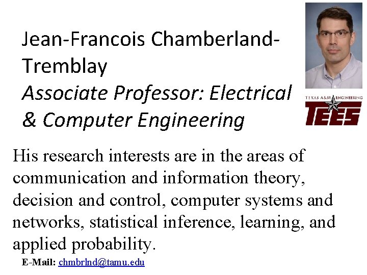 Jean-Francois Chamberland. Tremblay Associate Professor: Electrical & Computer Engineering His research interests are in