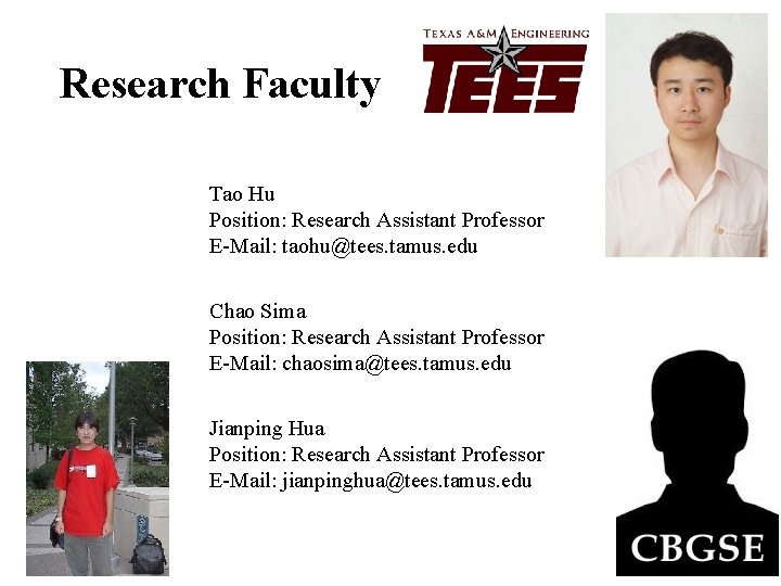 Research Faculty Tao Hu Position: Research Assistant Professor E-Mail: taohu@tees. tamus. edu Chao Sima