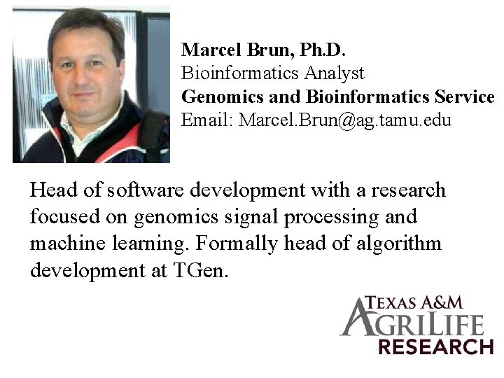 Marcel Brun, Ph. D. Bioinformatics Analyst Genomics and Bioinformatics Service Email: Marcel. Brun@ag. tamu.