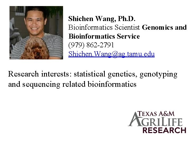 Shichen Wang, Ph. D. Bioinformatics Scientist Genomics and Bioinformatics Service (979) 862 -2791 Shichen.