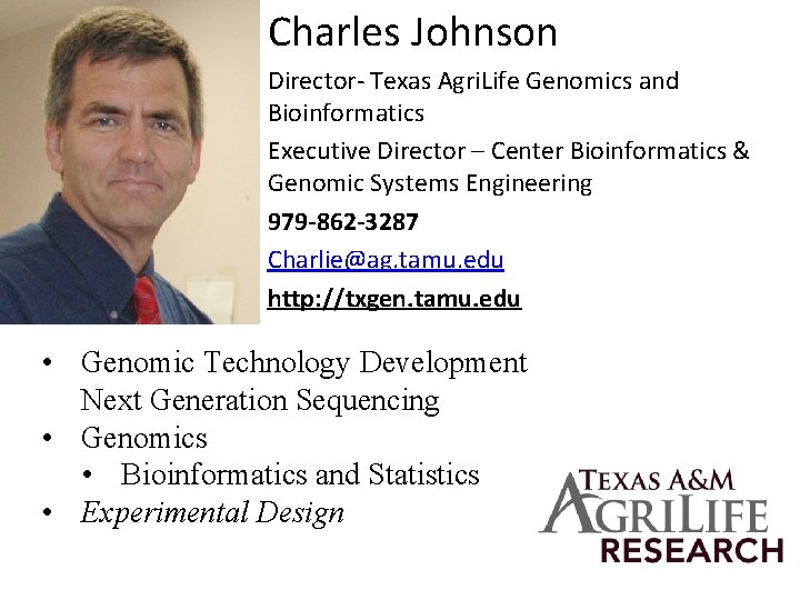 Charles Johnson Director- Texas Agri. Life Genomics and Bioinformatics Executive Director – Center Bioinformatics