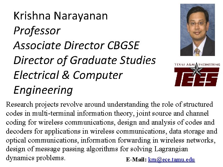 Krishna Narayanan Professor Associate Director CBGSE Director of Graduate Studies Electrical & Computer Engineering