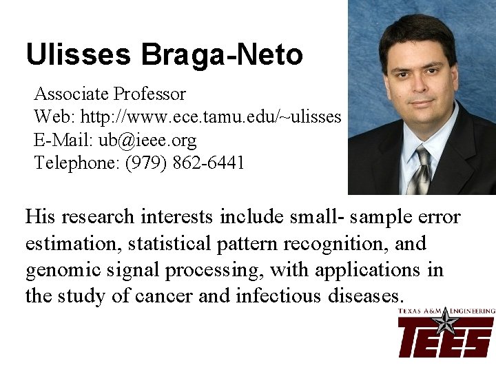 Ulisses Braga-Neto Associate Professor Web: http: //www. ece. tamu. edu/~ulisses E-Mail: ub@ieee. org Telephone: