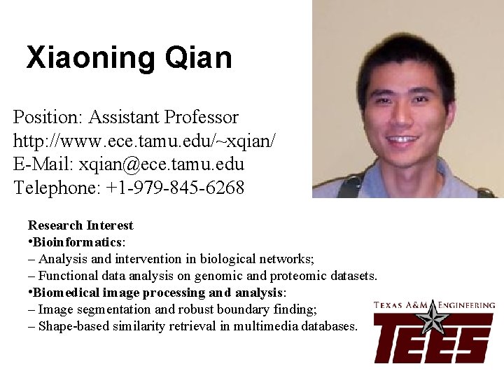 Xiaoning Qian Position: Assistant Professor http: //www. ece. tamu. edu/~xqian/ E-Mail: xqian@ece. tamu. edu