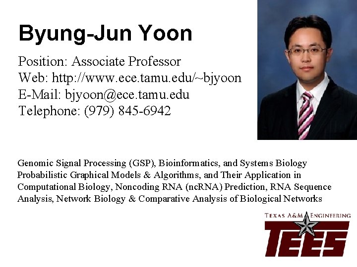 Byung-Jun Yoon Position: Associate Professor Web: http: //www. ece. tamu. edu/~bjyoon E-Mail: bjyoon@ece. tamu.