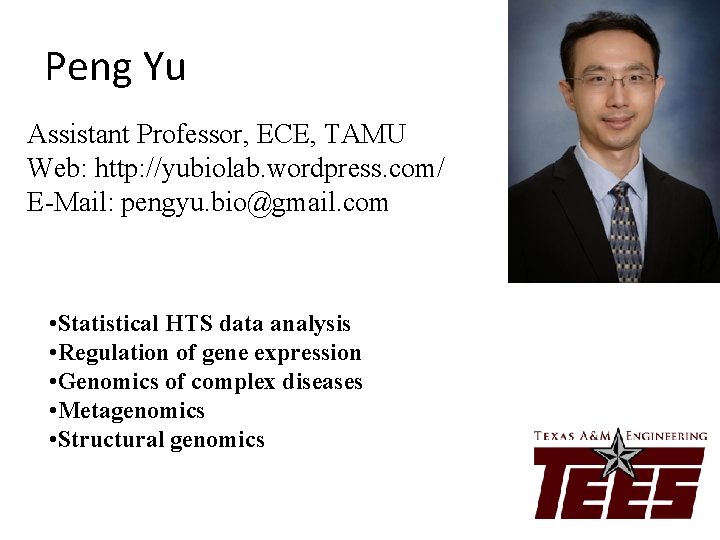 Peng Yu Assistant Professor, ECE, TAMU Web: http: //yubiolab. wordpress. com/ E-Mail: pengyu. bio@gmail.