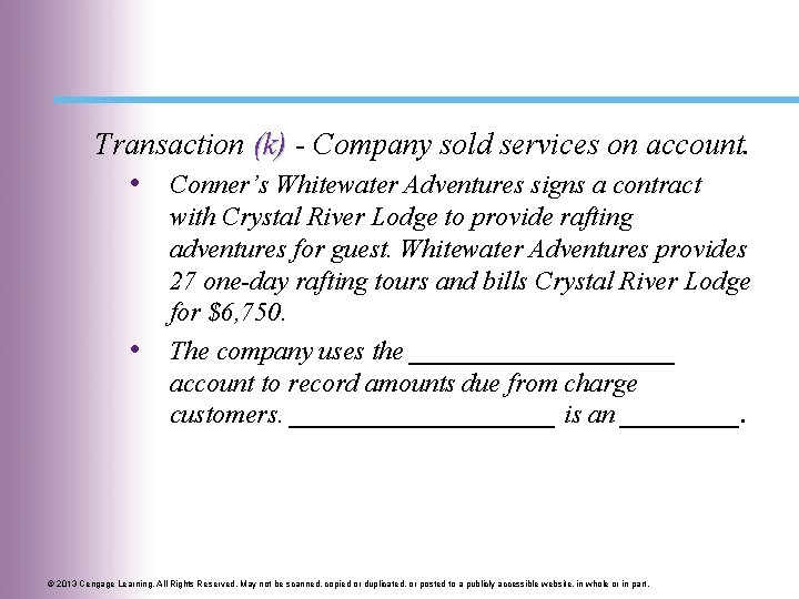 Transaction (k) - Company sold services on account. • Conner’s Whitewater Adventures signs a